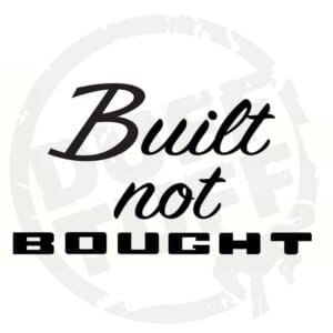 Built not Bought Decal